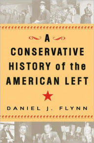 Title: Conservative History of the American Left, Author: Daniel J. Flynn