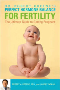 Title: Perfect Hormone Balance for Fertility: The Ultimate Guide to Getting Pregnant, Author: Robert A. Greene M.D.