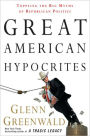 Great American Hypocrites: Toppling the Big Myths of Republican Politics