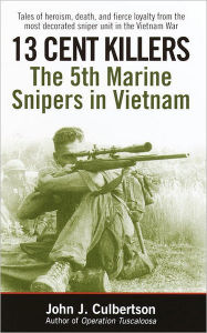 Title: 13 Cent Killers: The 5th Marine Snipers in Vietnam, Author: John Culbertson