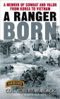 A Ranger Born: A Memoir of Combat and Valor from Korea to Vietnam