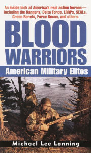 Title: Blood Warriors: American Military Elites, Author: Michael Lee Lanning