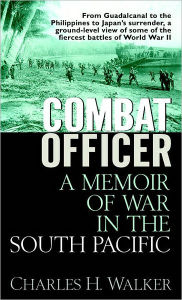 Title: Combat Officer: A Memoir of War in the South Pacific, Author: Charles Walker