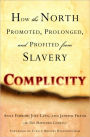 Complicity: How the North Promoted, Prolonged, and Profited from Slavery