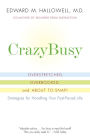 CrazyBusy: Overstretched, Overbooked, and About to Snap-Strategies for Coping in a World Gone ADD