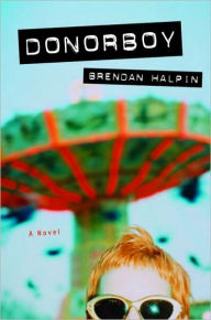 Title: Donorboy: A Novel, Author: Brendan Halpin