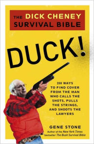 Title: Duck!: The Dick Cheney Survival Bible, Author: Gene Stone