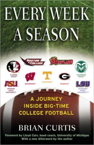Title: Every Week a Season: A Journey Inside Big-Time College Football, Author: Brian Curtis