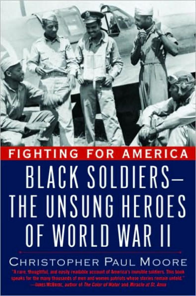 Fighting for America: Black Soldiers--the Unsung Heroes of World War II