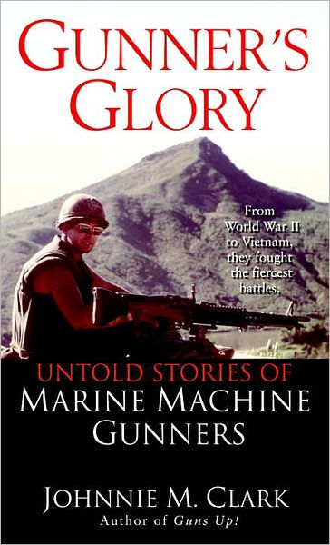 Gunner's Glory: Untold Stories of Marine Machine Gunners by Johnnie ...