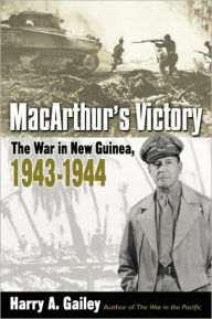 Title: MacArthur's Victory: The War in New Guinea, 1943-1944, Author: Harry A. Gailey