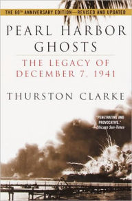 Title: Pearl Harbor Ghosts: The Legacy of December 7, 1941, Author: Thurston Clarke