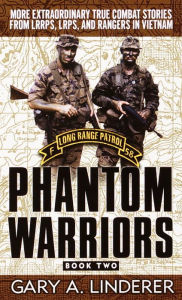 Title: Phantom Warriors: Book 2: More Extraordinary True Combat Stories from LRRPS, LRPS, and Rangers in Vietnam, Author: Gary A. Linderer