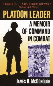 Title: Platoon Leader: A Memoir of Command in Combat, Author: James R. McDonough