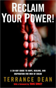 Title: Reclaim Your Power!: A 30-Day Guide to Hope, Healing, and Inspiration for Men of Color, Author: Terrance Dean