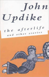 Title: The Afterlife and Other Stories, Author: John Updike