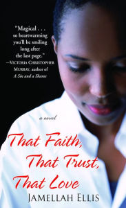 Title: That Faith, That Trust, That Love, Author: Jamellah Ellis