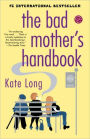 The Bad Mother's Handbook: A Novel