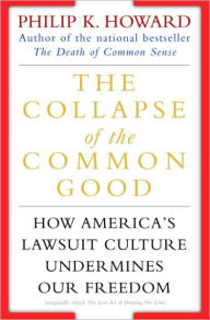 Title: Collapse of the Common Good: How America's Lawsuit Culture Undermines Our Freedom, Author: Philip K. Howard