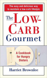 Title: Low Carb Gourmet: The Cookbook for Hungry Dieters, Author: Harriet Brownlee