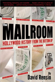 Title: Mailroom: Hollywood History from the Bottom Up, Author: David Rensin