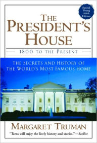 Title: The President's House: 1800 to the Present: The Secrets and History of the World's Most Famous Home, Author: Margaret Truman