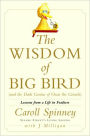 Wisdom of Big Bird (and the Dark Genius of Oscar the Grouch): Lessons from a Life in Feathers