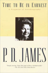 Title: Time to Be in Earnest: A Fragment of Autobiography, Author: P. D. James