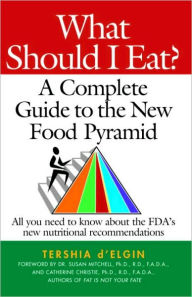 Title: What Should I Eat?: A Complete Guide to the New Food Pyramid, Author: Tershia D'Elgin