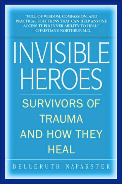 Invisible Heroes: Survivors of Trauma and How They Heal