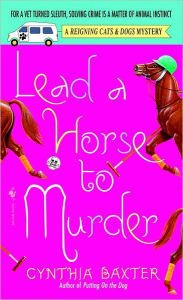 Title: Lead a Horse to Murder (Reigning Cats and Dogs Series #3), Author: Cynthia Baxter