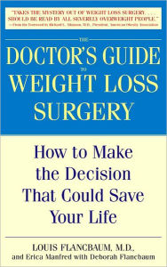 Title: Doctor's Guide to Weight Loss Surgery: How to Make the Decision that Could Save Your Life, Author: Louis Flancbaum