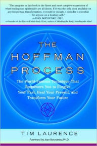 Title: Hoffman Process: The World-Famous Technique That Empowers You to Forgive Your Past, Heal Your Present, and Transform Your Future, Author: Tim Laurence