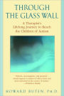 Through the Glass Wall: A Therapist's Lifelong Journey to Reach the Children of Autism