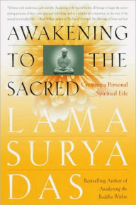 Title: Awakening to the Sacred: Creating a Personal Spiritual Life, Author: Lama Surya Das