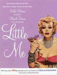 Title: Little Me: The Intimate Memoirs of That Great Star of Stage, Screen and Television/Belle Poitrine/As Told To, Author: Patrick Dennis