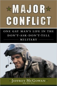 Title: Major Conflict: One Gay Man's Life in the Don't-Ask-Don't-Tell Military, Author: Jeffrey McGowan Maj USA