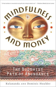 Title: Mindfulness and Money: The Buddhist Path of Abundance, Author: Kulananda Houlder