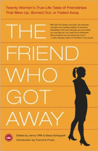 Title: The Friend Who Got Away: Twenty Women's True Life Tales of Friendships that Blew Up, Burned Out or Faded Away, Author: Jenny  Offill