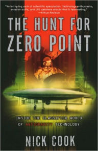 Title: Hunt for Zero Point: Inside the Classified World of Antigravity Technology, Author: Nick Cook