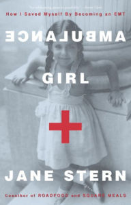 Title: Ambulance Girl: How I Saved Myself By Becoming an EMT, Author: Jane Stern