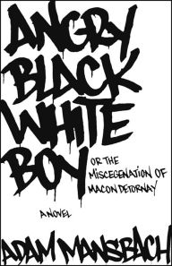 Title: Angry Black White Boy: A Novel, Author: Adam Mansbach