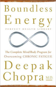 Title: Boundless Energy: The Complete Mind/Body Program for Overcoming Chronic Fatigue, Author: Deepak Chopra