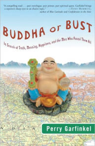 Title: Buddha or Bust: In Search of Truth, Meaning, Happiness, and the Man Who Found Them All, Author: Perry Garfinkel
