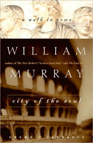 Title: City of the Soul: A Walk in Rome, Author: William Murray
