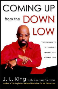 Title: Coming Up from the Down Low: The Journey to Acceptance, Healing, and Honest Love, Author: J. L. King