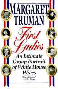 Title: First Ladies: An Intimate Group Portrait of White House Wives, Author: Margaret Truman