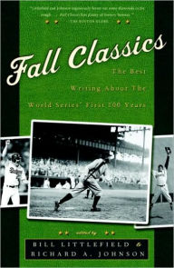 Title: Fall Classics: The Best Writing About the World Series' First 100 Years, Author: Bill Littlefield