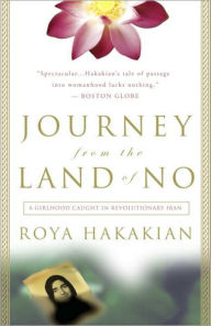Title: Journey from the Land of No: A Girlhood Caught in Revolutionary Iran, Author: Roya Hakakian