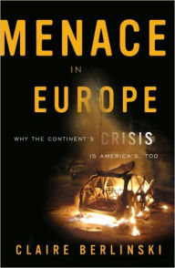 Title: Menace in Europe: Why the Continent's Crisis is America's, Too, Author: Claire Berlinski